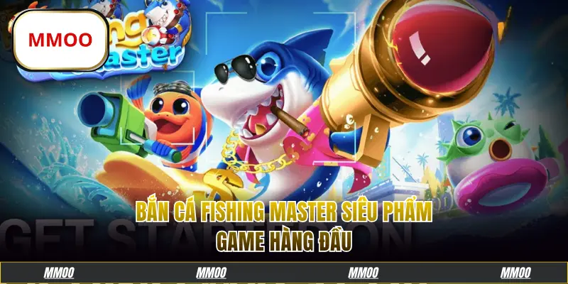 Bắn cá Fishing Master siêu phẩm game hàng đầu