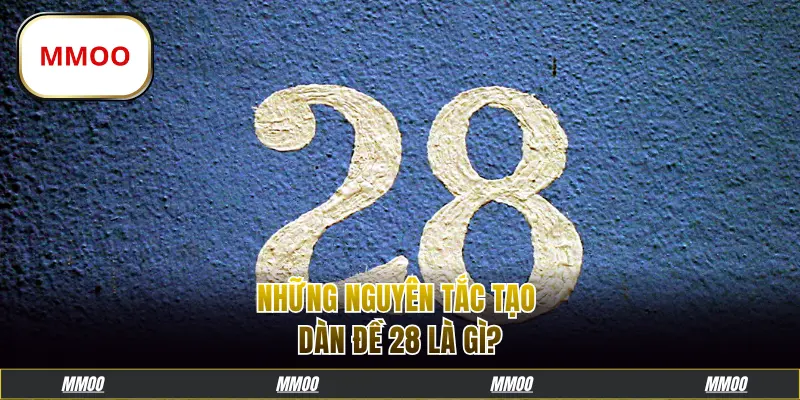 Những nguyên tắc tạo dàn đề 28 là gì